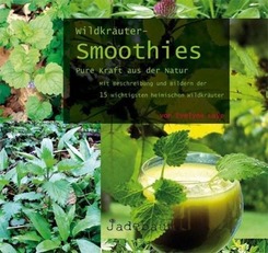Wildkr&auml;uter-Smoothies. Pure Kraft aus der Natur