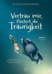 Vertrau mir, fl&uuml;stert die Traurigkeit