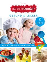 Kinderleichte Becherk&uuml;che - Gesund & Lecker (Band 6)