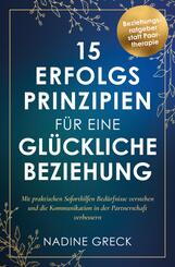 15 Erfolgsprinzipien f&uuml;r eine gl&uuml;ckliche Beziehung | Mit praktischen Soforthilfen Bed&uuml;rfnisse verstehen und die Kommunikation in der Partnerschaft verbessern
