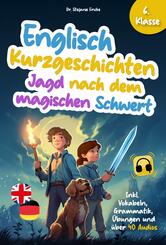 Englisch Kurzgeschichten 6. Klasse | Jagd nach dem magischen Schwert | Inkl. Vokabeln, Grammatik, &Uuml;bungen & Audios | Von Didaktikern entwickelt