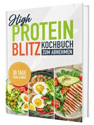 High Protein Kochbuch: Die optimale K&uuml;che f&uuml;r Fitness & Wohlbefinden | &Uuml;ber 100 gesunde und kraftvolle Rezepte f&uuml;r den Muskelaufbau
