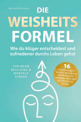 Die Weisheitsformel: Wie du kl&uuml;ger entscheidest und zufriedener durchs Leben gehst | F&uuml;r mehr Resilienz und mentale St&auml;rke