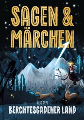 Sagen und M&auml;rchen aus dem Berchtesgadener Land