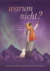 Warum nicht? - Eine Geschichte &uuml;ber das Entdecken unserer hell funkelnden M&ouml;glichkeiten
