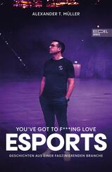 I f***ing love E-Sports - das Buch &uuml;ber Gaming, das du haben musst