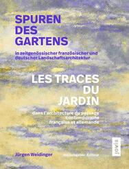 Spuren des Gartens in zeitgen&ouml;ssischer franz&ouml;sischer und deutscher Landschaftsarchitektur / Les traces du jardin dans l'architecture du paysage contemporaine fran&ccedil;aise et allemande