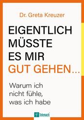 Eigentlich m&uuml;sste es mir gut gehen ...