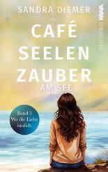 Caf&eacute; Seelenzauber am See | Wo die Liebe hinf&auml;llt (Band 3)