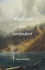 Wie Gott uns ver&auml;ndert