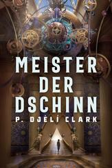 Meister der Dschinn (Gewinner des Nebula Award 2021 f&uuml;r Bester Roman & des Hugo Award 2022 f&uuml;r Bester Roman)