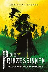 Die Prinzessinnen: Helden und andere D&auml;monen