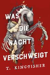 Was die Nacht verschweigt: Die Fortsetzung von WAS DIE TOTEN BEWEGT - Eine packende und atmosph&auml;rische Erz&auml;hlung in der Tradition von Edgar Allan Poe