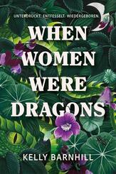 When Women were Dragons - Unterdr&uuml;ckt. Entfesselt. Wiedergeboren: Eine feurige, feministische Fabel f&uuml;r Fans von Die Unb&auml;ndigen   Limitierte Collector's Edition mit Farbschnitt, Leseb&auml;ndchen und Miniprint