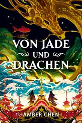 Von Jade und Drachen (Der Sturz des Drachen 1): Silkpunk-Fantasy mit h&ouml;fischen Intrigen - Mulan trifft auf Iron Widow