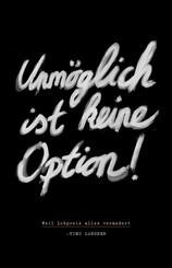 Unm&ouml;glich ist keine Option!