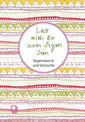Lass mich dir zum Segen sein