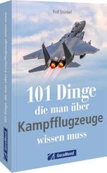 101 Dinge, die man &uuml;ber Kampfflugzeuge wissen muss