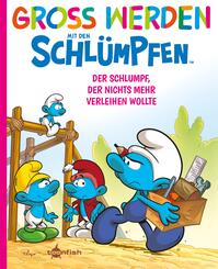 Gro&szlig; werden mit den Schl&uuml;mpfen: Der Schlumpf, der nichts mehr verleihen wollte