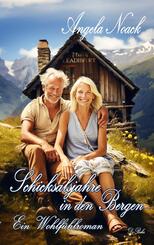 Schicksalsjahre in den Bergen - Ein Wohlf&uuml;hlroman