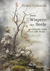 Vom Wispern der Seele - Gef&uuml;hlvolle Lyrik und tiefe Poesie