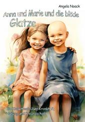 Anna und Marie und die bl&ouml;de Glatze - Ein Kinderbuch &uuml;ber Krankheit, Heilung und Freundschaft