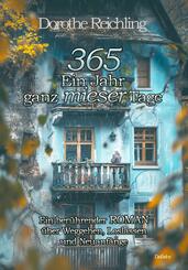 365 Ein Jahr ganz mieser Tage - Ein ber&uuml;hrender ROMAN &uuml;ber Weggehen, Loslassen und Neuanf&auml;nge
