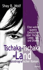 Tschaka-Tschaka-Land - Eine wahre queere Geschichte &uuml;ber Outing, Liebe, Sex und Drama - Autobiografischer Roman - Erinnerungen