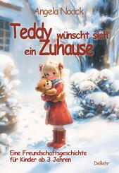 Teddy w&uuml;nscht sich ein Zuhause - Eine Freundschaftsgeschichte f&uuml;r Kinder ab 3 Jahren