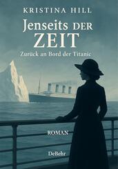 Jenseits der Zeit - Zur&uuml;ck an Board der Titanic - ROMAN