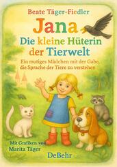 Jana - die kleine H&uuml;terin der Tierwelt - Ein mutiges M&auml;dchen mit der Gabe, die Sprache der Tiere zu verstehen