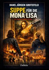 Suppe f&uuml;r die Mona Lisa - Ein Degras/Lefebre-Thriller