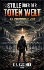 Stille &uuml;ber der toten Welt - Der letzte Mensch auf Erden - Science-Fiction-Thriller