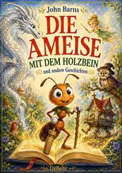 Die Ameise mit dem Holzbein und andere Geschichten