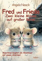 Fred und Frieda - Zwei kleine M&auml;use auf gro&szlig;er Reise - Manchmal beginnt ein Abenteuer mit einem Abschied