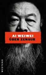 Ai Weiwei &uuml;ber Zensur