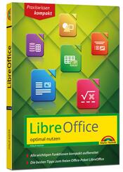 LibreOffice - Praxiswissen - Das Handbuch zur Software f&uuml;r Ein- und Umsteiger