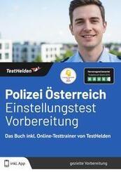 Polizei &Ouml;sterreich Einstellungstest Vorbereitung: Das Buch inkl. Online-Testtrainer von TestHelden