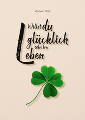 Willst du gl&uuml;cklich sein im Leben