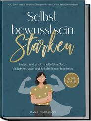 Selbstbewusstsein st&auml;rken: 100 Tools und 6 Minuten &Uuml;bungen f&uuml;r ein starkes Selbstbewusstsein | Einfach und effektiv Selbstakzeptanz, Selbstvertrauen und Selbstreflexion trainieren - 30 Tage Challenge