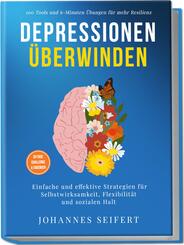 Depressionen &uuml;berwinden: 100 Tools und 6-Minuten &Uuml;bungen f&uuml;r mehr Resilienz - Einfache und effektive Strategien f&uuml;r Selbstwirksamkeit, Flexibilit&auml;t und sozialen Halt - 30-Tage Challenge und Tagebuch