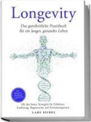 Longevity: Das ganzheitliche Praxisbuch f&uuml;r ein langes, gesundes Leben - Mit den besten Strategien f&uuml;r Zellschutz, Ern&auml;hrung, Regeneration und Stressmanagement - inkl. Rezepten, Challenges und Planern