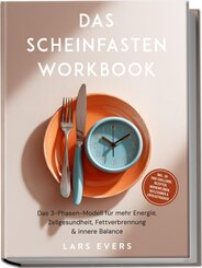 Das Scheinfasten Workbook: Das 3-Phasen-Modell f&uuml;r mehr Energie, Zellgesundheit, Fettverbrennung & innere Balance - inkl. 30-Tage-Challenge, Rezepten, Wochenpl&auml;nen, Reflexionen & Erfolgstracker