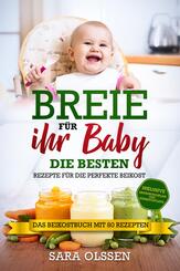 Breie f&uuml;r Ihr Baby - Die besten Rezepte f&uuml;r die perfekte Beikost inklusive Ern&auml;hrungsplan und N&auml;hrstoffliste: Das Beikostbuch mit 80 Rezepten