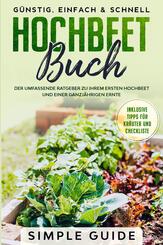 Hochbeet Buch: Der umfassende Ratgeber zu Ihrem ersten Hochbeet und einer ganzj&auml;hrigen Ernte | G&uuml;nstig, einfach & schnell | Inklusive Tipps f&uuml;r Kr&auml;uter und Checkliste