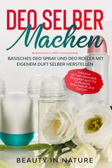 Deo selber machen: Basisches Deo Spray und Deo Roller mit eigenem Duft selber herstellen