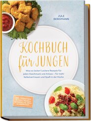 Kochbuch f&uuml;r Jungen: Wow so lecker! Leckere Rezepte f&uuml;r jeden Geschmack und Anlass - f&uuml;r mehr Selbstvertrauen und Spa&szlig; in der K&uuml;che - inkl. Fr&uuml;hst&uuml;ck, Burger, Tacos & Quesadillas, Grill & Lagerfeuer
