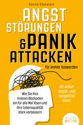 ANGSTST&Ouml;RUNGEN & PANIKATTACKEN f&uuml;r immer loswerden - Ab sofort angst- und sorgenfrei leben: Wie Sie Ihre inneren Blockaden ein f&uuml;r alle Mal l&ouml;sen und Ihre Lebensqualit&auml;t stark verbessern