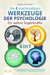 Die 4 machtvollsten WERKZEUGE DER PSYCHOLOGIE f&uuml;r wahre Superkr&auml;fte: Manipulationstechniken - Pers&ouml;nlichkeitsentwicklung - NLP f&uuml;r Anf&auml;nger - Manipulative Kommunikation