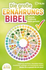 DIE GROSSE ERN&Auml;HRUNGSBIBEL - Gesunde Ern&auml;hrung leicht gemacht: Langfristig abnehmen, Gesundheit f&ouml;rdern, Krankheiten vorbeugen und Immunsystem st&auml;rken - Werden Sie so gesund wie nie zuvor!